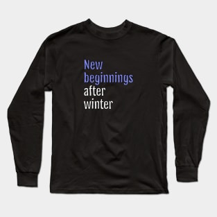 New Beginnings After Winter - fresh start (Black Edition) Long Sleeve T-Shirt